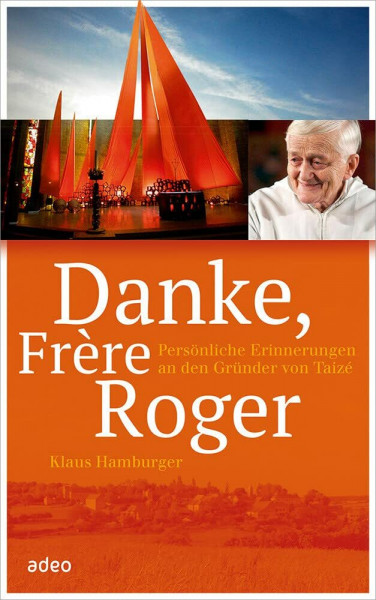 Danke, Frère Roger: Persönliche Erinnerungen an den Gründer von Taizé