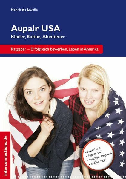 Aupair USA: Kinder, Kultur, Abenteuer: Tipps für ein gelungenes Jahr in Amerika (Jobs, Praktika, Studium)