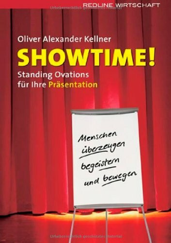 Showtime!: Standing Ovations für Ihre Präsentation Menschen überzeugen, begeistern und bewegen
