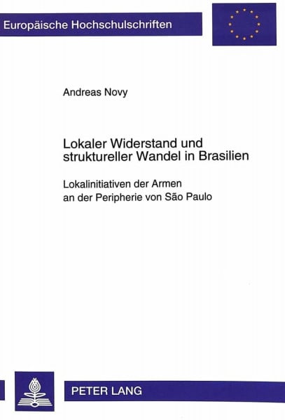 Lokaler Widerstand und struktureller Wandel in Brasilien: Lokalinitiativen der Armen an der Peripherie von São Paulo: Lokalinitiativen der Armen an ... Sociology / Série 22: Sociologie, Band 256)