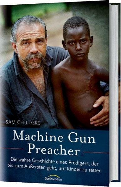 Machine Gun Preacher: Die wahre Geschichte eines Predigers, der bis zum Äußersten geht, um Kinder zu retten