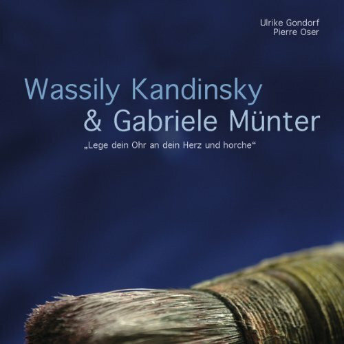Wassily Kandinsky & Gabriele Münter: "Lege dein Ohr an dein Herz und horche"