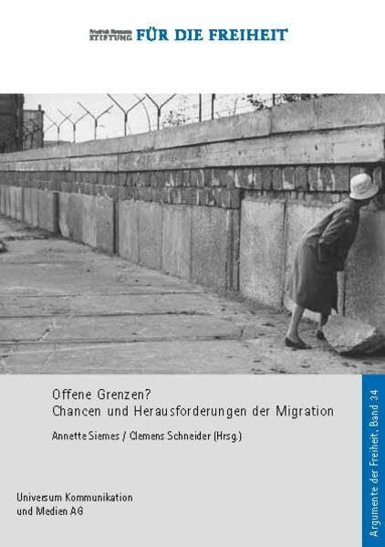 Offene Grenzen?: Chancen und Herausforderungen der Migration (Argumente der Freiheit)
