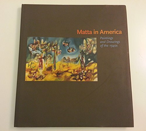 Matta in America: Paintings and Drawings of the 1940s
