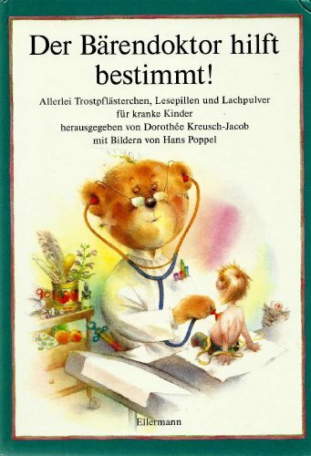 Der Bärendoktor hilft bestimmt!: Allerlei Trostpflästerchen, Lesepillen und Lachpulver für Kinder