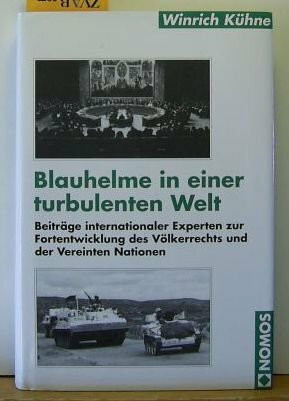 Blauhelme in einer turbulenten Welt: Beiträge internationaler Experten zur Fortentwicklung des Völkerrechts und der Vereinten Nationen (Internationale Politik und Sicherheit)