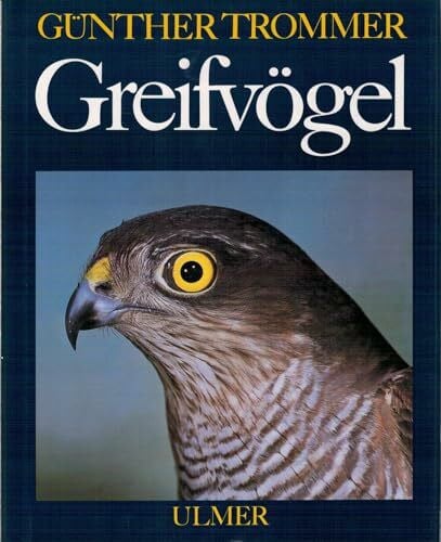 Greifvögel: Lebensweise, Schutz und Pflege der Greifvögel und Eulen