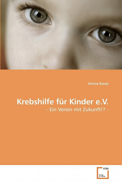 Krebshilfe für Kinder e.V.: - Ein Verein mit Zukunft!? -