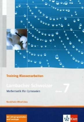 Lambacher Schweizer Mathematik 7 Training Klassenarbeiten. Ausgabe Nordrhein-Westfalen: Arbeitsheft mit Lösungen Klasse 7 (Lambacher Schweizer. Ausgabe für... Lambacher Schweizer Mathematik 7 Training Klassenarbeiten. Ausgabe Nordrhein-Westfalen: Arbeitsheft mit Lösungen Klasse 7 (Lambacher Schweizer. Ausgabe für Nordrhein-Westfalen ab 2010)
