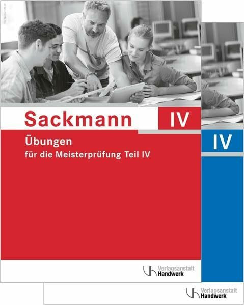 Übungsbogen für die Meisterprüfung Teil IV: Aufgaben und Lösungen zu "Sackmann - das Lehrbuch für die Meisterprüfung"