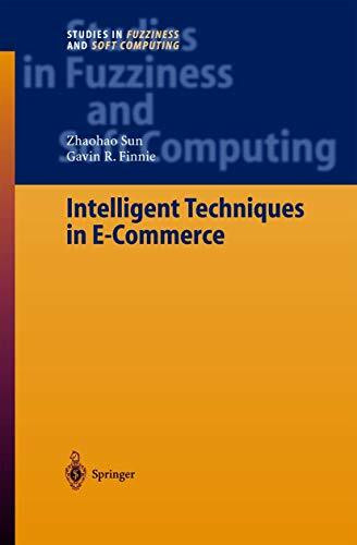 Intelligent Techniques in E-Commerce: A Case Based Reasoning Perspective (Studies in Fuzziness and Soft Computing, 144, Band 144)