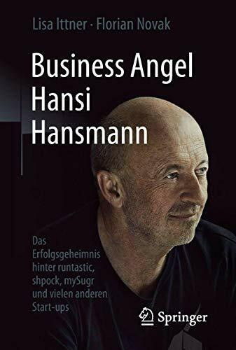 Business Angel Hansi Hansmann: Das Erfolgsgeheimnis hinter runtastic, shpock, mySugr und vielen anderen Start-ups