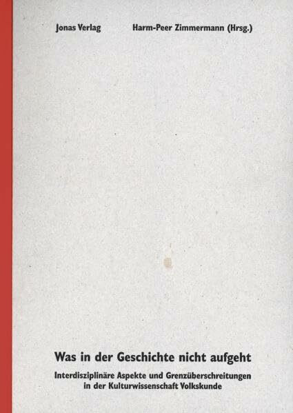 Was in der Geschichte nicht aufgeht: Interdisziplinäre Aspekte und Grenzüberschreitungen in der Kulturwissenschaft Volkskunde