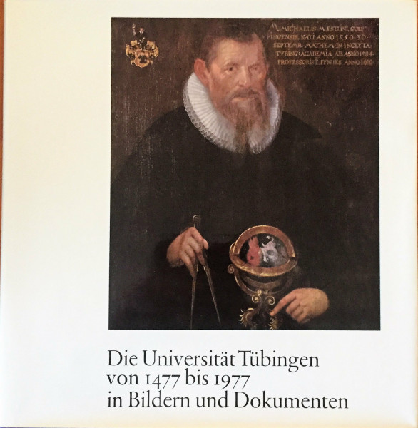 Die Universität Tübingen von 1477 bis 1977 in Bildern und Dokumenten. 500 Jahre Eberhard-Karls-Universität Tübingen.