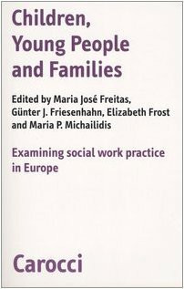 Children, young people and families. Examining social work pratictice in Europe (Biblioteca di testi e studi)