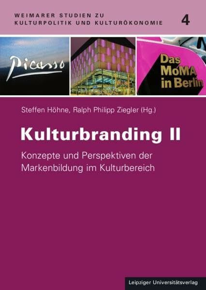 Kulturbranding II: Konzepte und Perspektiven der Markenbildung im Kulturbereich (Weimarer Studien zu Kulturpolitik und Kulturökonomie)