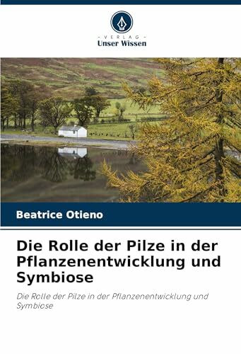 Die Rolle der Pilze in der Pflanzenentwicklung und Symbiose: Die Rolle der Pilze in der Pflanzenentwicklung und Symbiose
