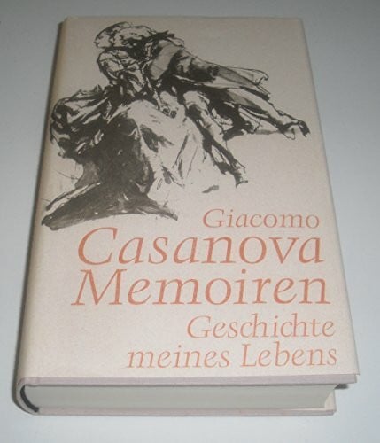 Giacomo Casanova: Memoiren - Geschichte meines Lebens