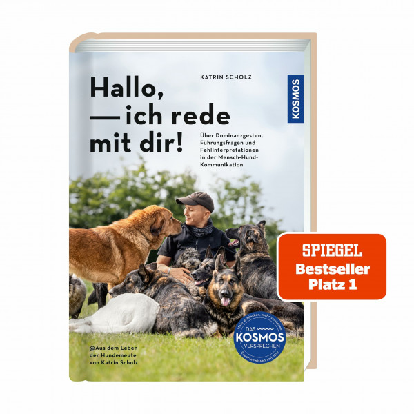 Hallo, ich rede mit dir!: Über Dominanzgesten, Führungsfragen und Fehlinterpretationen in der Mensch-Hund-Kommunikation @ Aus dem Leben der Hundemeute von Katrin Scholz