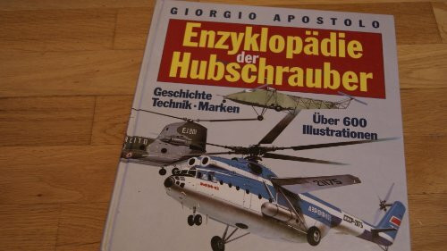 Enzyklopädie der Hubschrauber: Geschichte - Technik - Marken