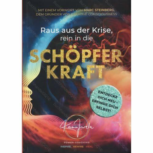 Raus aus der Krise, rein in die Schöpferkraft: Entdecke dich neu – erfinde dich selbst! Buch von Karmen Jurela Mit einem Vorwort von Marc Steinberg, dem Gründer von Creative Consciousness