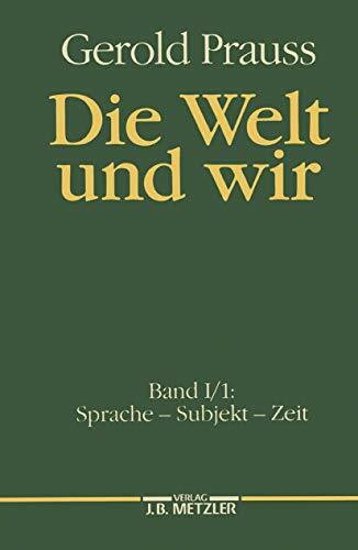 Die Welt und wir, Bd.1/1, Sprache, Subjekt, Zeit: Band I, 1: Sprache – Subjekt – Zeit