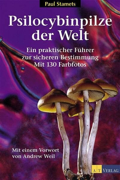 Psilocybinpilze der Welt: Ein praktischer Führer zur sicheren Bestimmung: Ein praktischer Führer zur sicheren Bestimmung Mit 130 Farbfotos