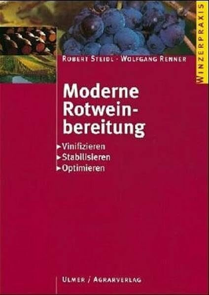 Moderne Rotweinbereitung: Vinifizieren - Stabilisieren - Optimieren (Winzerpraxis)