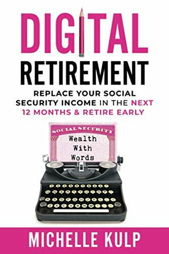 Digital Retirement: Replace Your Social Security Income In The Next 12 Months & Retire Early (Wealth With Words)