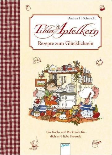 Tilda Apfelkern - Rezepte zum Glücklichsein