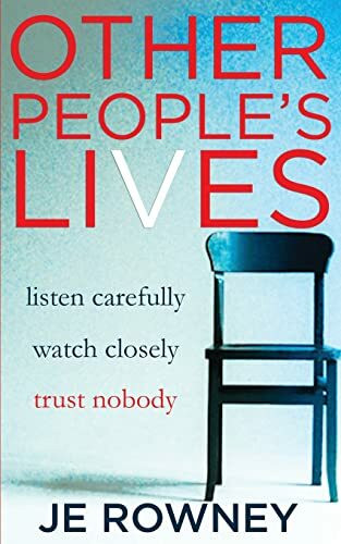 Other People's Lives: listen carefully - watch closely - trust nobody (Psychological Thriller Books by J.E. Rowney)