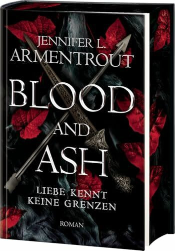 Blood and Ash – Liebe kennt keine Grenzen: Jennifer L. Armentrouts Weltbestseller in prachtvoller Deluxe-Ausstattung mit spektakulärem Farbschnitt. Roman (Liebe kennt keine Grenzen-Reihe, Band 1)