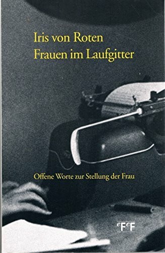 Frauen im Laufgitter: Offene Worte zur Stellung der Frau: Offene Worte zur Stellung der Frau. Nachw. v. Elisabeth Joris