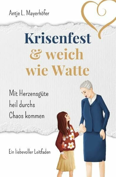 Krisenfest und weich wie Watte: Mit Herzensgüte heil durchs Chaos kommen