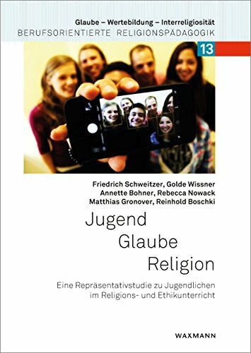 Jugend – Glaube – Religion: Eine Repräsentativstudie zu Jugendlichen im Religions- und Ethikunterricht (Glaube – Wertebildung – Interreligiosität: Berufsorientierte Religionspädagogik)