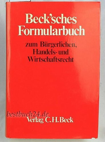 Beck'sches Formularbuch zum Bürgerlichen, Handels- und Wirtschaftsrecht