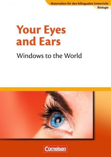 Materialien für den bilingualen Unterricht 8./9. Schuljahr. CLIL-Modules: Biologie: Your Eyes and Ea