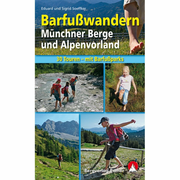 Barfußwandern: Münchner Berge und Alpenvorland. 30 Touren und Barfußerlebnisse für Groß und Klein mit Barfußparks