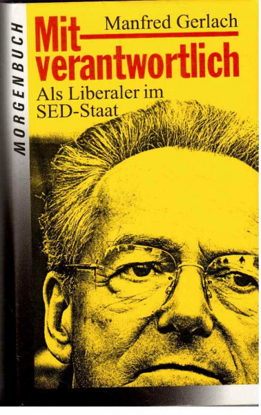 Mitverantwortlich. Als Liberaler im SED-Staat