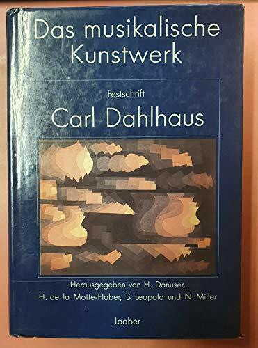 Das musikalische Kunstwerk Geschichte, Ästhetik, Theorie. Festschrift Carl Dahlhaus zum 60. Geburtstag