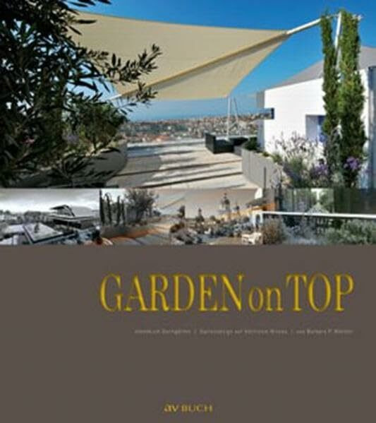 Garden on Top: Ideenbuch Dachgärten