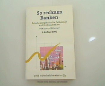 So rechnen Banken: Entscheidungshilfen für Geldanlage und Kreditaufnahme (dtv Beck Wirtschaftsberater)