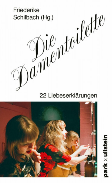 Die Damentoilette: 22 Liebeserklärungen | »Geschnatter auf der Damentoilette für immer.« Sophie Passmann