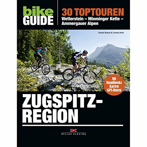 BIKE Guide Zugspitzregion: 30 Toptouren: Wetterstein – Mieminger Kette – Ammergauer Alpen: 30 Toptouren: Wetterstein, Mieminger Kette, Ammergauer Alpen. Mit Roadbooks, Karten, GPS-Daten zum Download