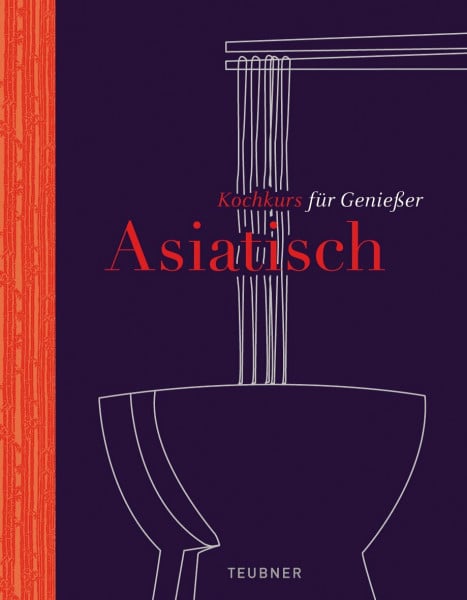Asiatisch - TEUBNER Kochkurs für Genießer