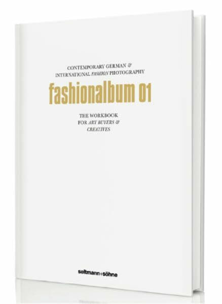 fashionalbum 01: Contemporary German & International Fashion Photography. The Workbook for Art Buyers & Creatives (Die Alben: Deutschlands beste Fotografen stellen sich vor)