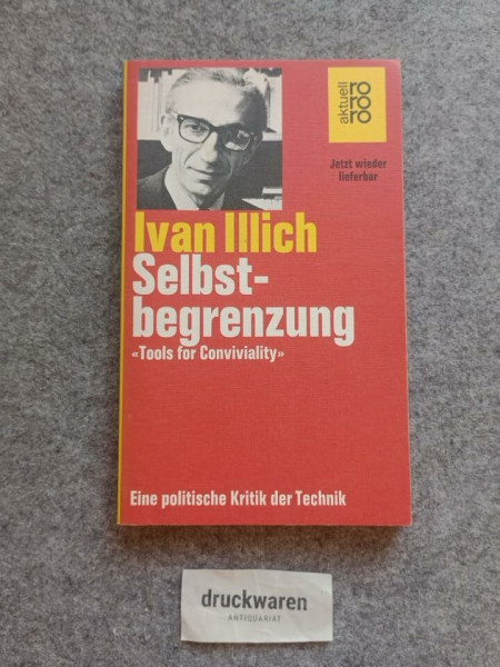 Selbstbegrenzung: "Tools for Conviviality". Eine politische Kritik der Technik (rororo aktuell)