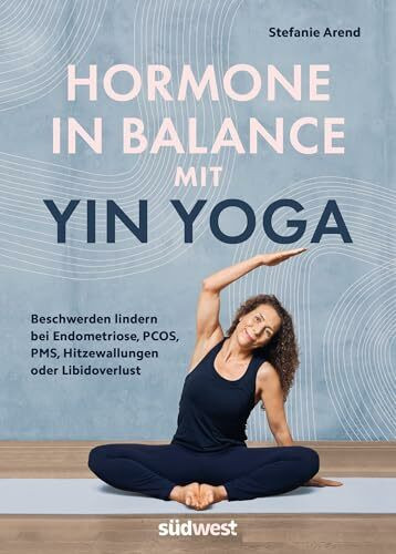 Hormone in Balance mit Yin Yoga: Beschwerden lindern bei Endometriose, PCOS, PMS, Hitzewallungen oder Libidoverlust