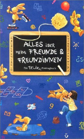 Alles über meine Freunde und Freundinnen: Ein Felix-Eintragbuch. Ab 6 Jahren