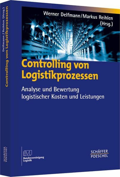 Controlling von Logistikprozessen: Analyse und Bewertung logistischer Kosten und Leistungen